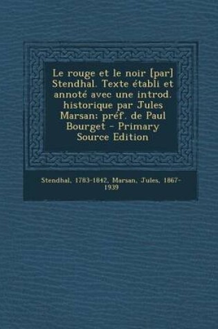 Cover of Le Rouge Et Le Noir [Par] Stendhal. Texte Etabli Et Annote Avec Une Introd. Historique Par Jules Marsan; Pref. de Paul Bourget - Primary Source Edition