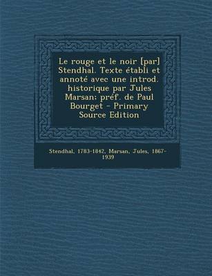 Book cover for Le Rouge Et Le Noir [Par] Stendhal. Texte Etabli Et Annote Avec Une Introd. Historique Par Jules Marsan; Pref. de Paul Bourget - Primary Source Edition