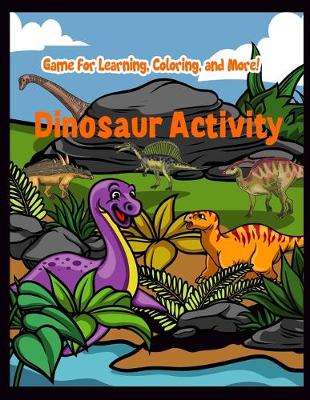 Book cover for Dinosaur Activity Game For Learning, Coloring, and More!