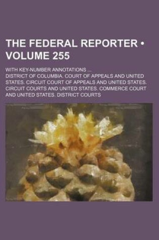 Cover of The Federal Reporter (Volume 255); With Key-Number Annotations