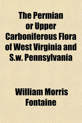 Book cover for The Permian or Upper Carboniferous Flora of West Virginia and S.W. Pennsylvania