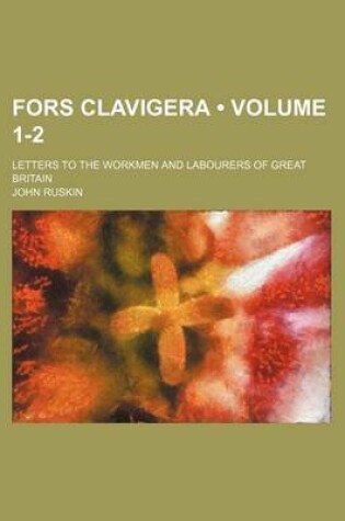 Cover of Fors Clavigera (Volume 1-2); Letters to the Workmen and Labourers of Great Britain