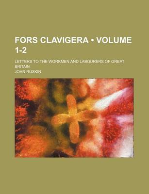 Book cover for Fors Clavigera (Volume 1-2); Letters to the Workmen and Labourers of Great Britain