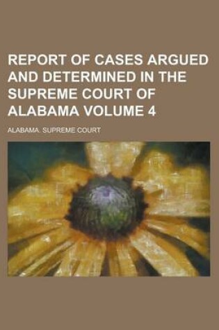 Cover of Report of Cases Argued and Determined in the Supreme Court of Alabama Volume 4