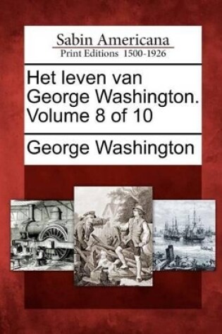 Cover of Het Leven Van George Washington. Volume 8 of 10