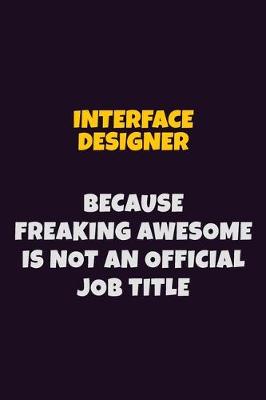 Book cover for Interface Designer, Because Freaking Awesome Is Not An Official Job Title