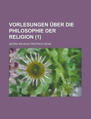 Book cover for Vorlesungen Uber Die Philosophie Der Religion (1)
