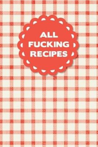 Cover of All Fucking Recipes