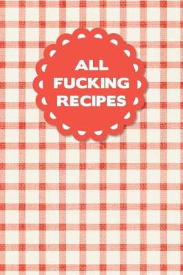 Book cover for All Fucking Recipes