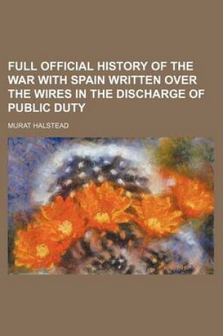 Cover of Full Official History of the War with Spain Written Over the Wires in the Discharge of Public Duty