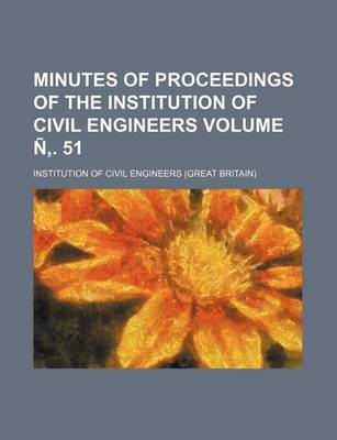 Book cover for Minutes of Proceedings of the Institution of Civil Engineers Volume N . 51