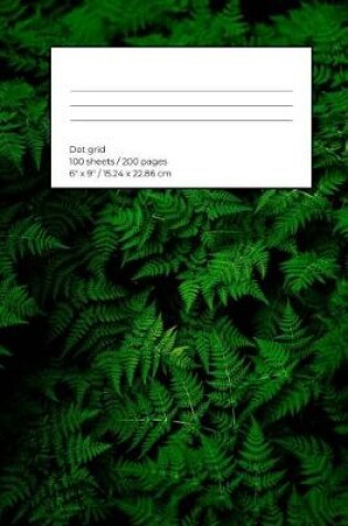 Cover of Ferns Dot Grid Notebook / Journal 200 Pages 6 X 9 Inc