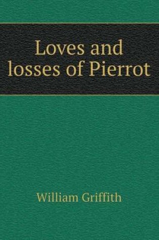 Cover of Loves and losses of Pierrot