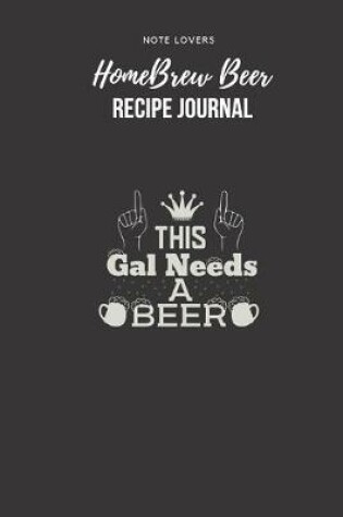 Cover of This Gal Needs A Beer - Homebrew Beer Recipe Journal