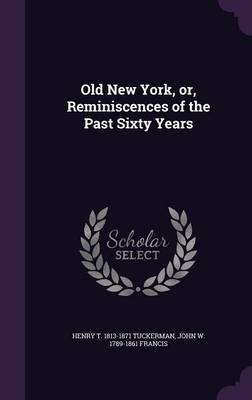 Book cover for Old New York, Or, Reminiscences of the Past Sixty Years