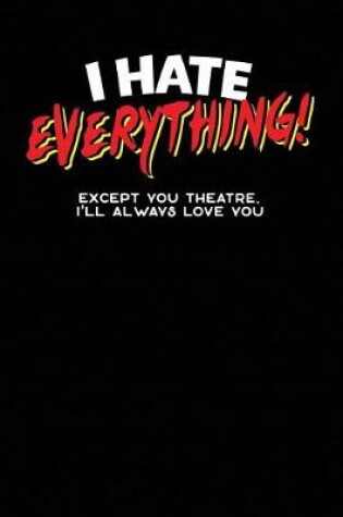 Cover of I Hate Everything! Except You Theatre, I'll Always Love You