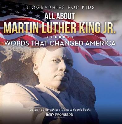 Book cover for Biographies for Kids - All about Martin Luther King Jr.: Words That Changed America - Children's Biographies of Famous People Books