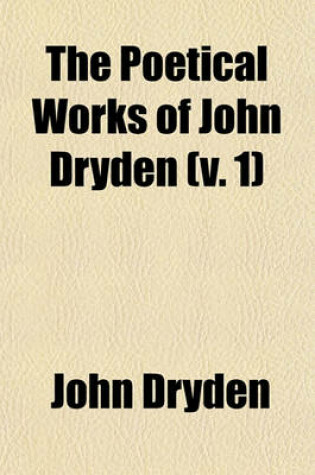 Cover of The Poetical Works of John Dryden (V. 1)