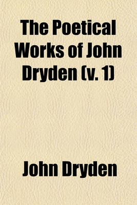 Book cover for The Poetical Works of John Dryden (V. 1)