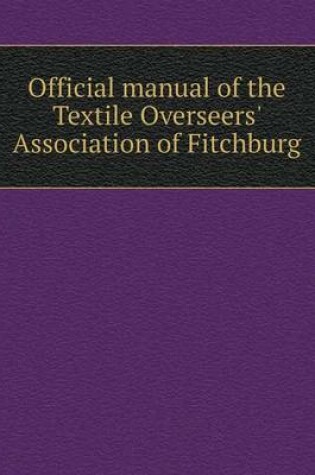Cover of Official manual of the Textile Overseers' Association of Fitchburg