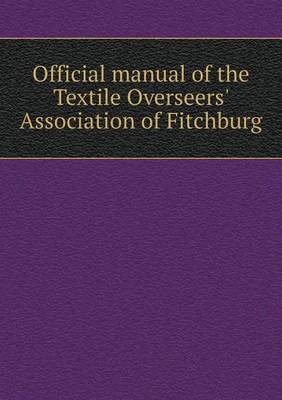 Book cover for Official manual of the Textile Overseers' Association of Fitchburg