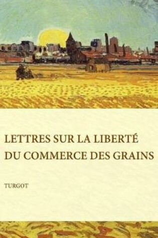 Cover of Lettres sur la liberte du commerce des grains