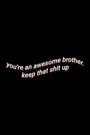 Cover of you're an awesome brother. keep that shit up