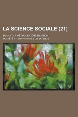 Cover of La Science Sociale; Suivant La Methode D'Observation (21 )