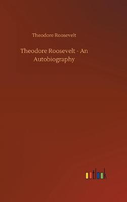 Book cover for Theodore Roosevelt - An Autobiography
