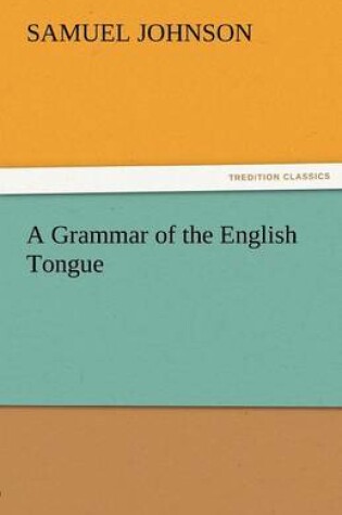 Cover of A Grammar of the English Tongue