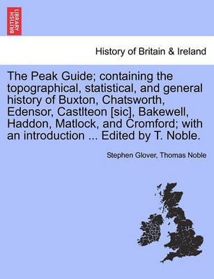 Book cover for The Peak Guide; Containing the Topographical, Statistical, and General History of Buxton, Chatsworth, Edensor, Castlteon [Sic], Bakewell, Haddon, Matlock, and Cromford; With an Introduction ... Edited by T. Noble.