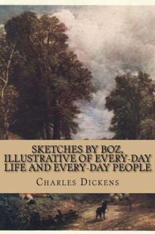 Cover of Sketches by Boz, Illustrative of Every-Day Life and Every-Day People