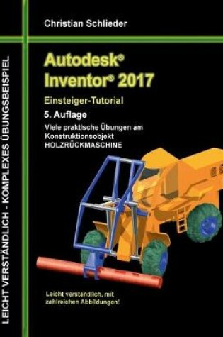 Cover of Autodesk Inventor 2017 - Einsteiger-Tutorial Holzrückmaschine