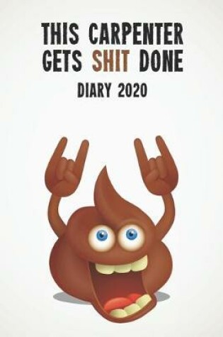 Cover of This Carpenter Gets Shit Done Diary 2020