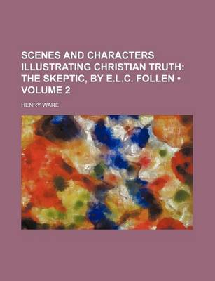 Book cover for Scenes and Characters Illustrating Christian Truth (Volume 2); The Skeptic, by E.L.C. Follen