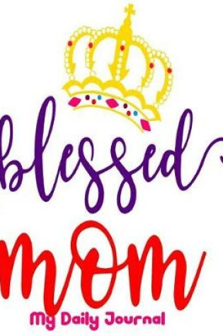 Cover of Blessed Mom My Daily Journal