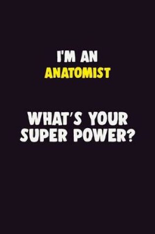 Cover of I'M An Anatomist, What's Your Super Power?