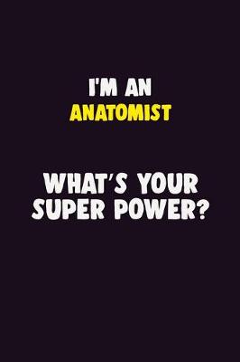 Book cover for I'M An Anatomist, What's Your Super Power?