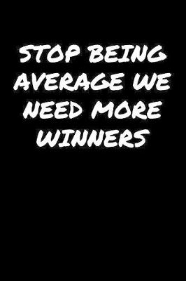 Book cover for Stop Being Average We Need More Winners