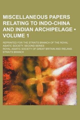 Cover of Miscellaneous Papers Relating to Indo-China and Indian Archipelage (Volume 1); Reprinted for the Straits Branch of the Royal Asiatic Society. Second S