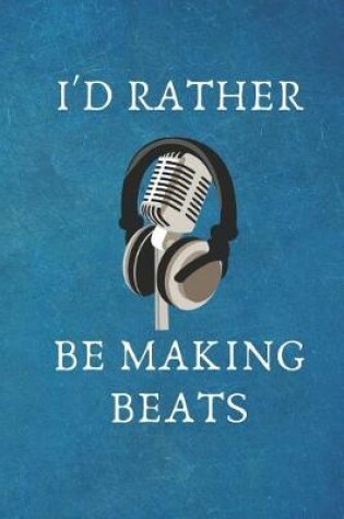 Cover of I'd Rather Be Making Beats