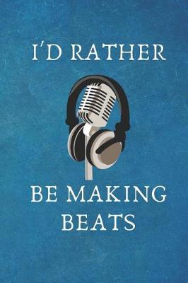 Book cover for I'd Rather Be Making Beats