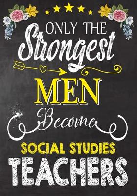 Book cover for Only the strongest men become Social Studies Teachers