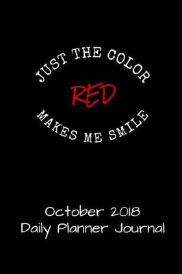 Book cover for Just the Color Red Makes Me Smile October 2018 Daily Planner Journal