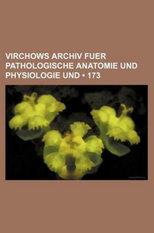 Cover of Virchows Archiv Fuer Pathologische Anatomie Und Physiologie Und (173)