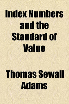 Book cover for Index Numbers and the Standard of Value