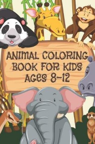 Cover of Animal Coloring Book For Kids Ages 8-12