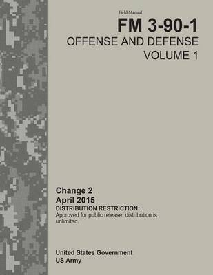 Book cover for Field Manual FM 3-90-1 Offense and Defense Volume 1 Change 2 April 2015