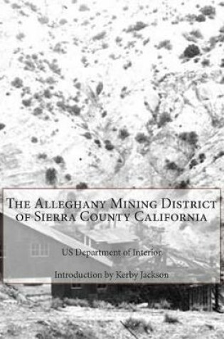 Cover of The Alleghany Mining District of Sierra County California