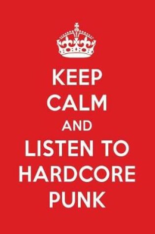 Cover of Keep Calm and Listen to Hardcore Punk